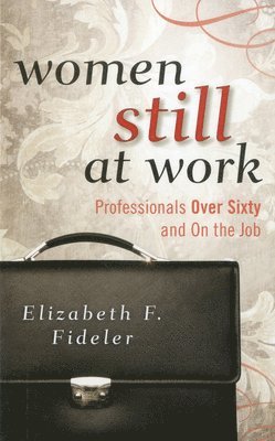 Elizabeth F. Fideler, Elizabeth  F. Fideler - Women Still at Work, Inbunden