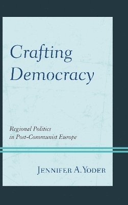 Jennifer A. Yoder - Crafting Democracy, Inbunden