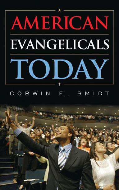 Corwin E. Smidt - American Evangelicals Today, Inbunden