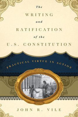 John R. Vile - Writing and Ratification of the U.S. Constitution, Inbunden