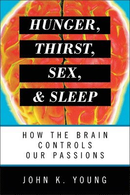 bokomslag Hunger, Thirst, Sex, and Sleep