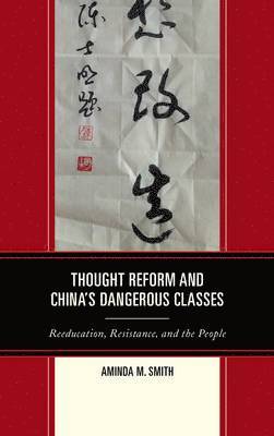 Thought Reform and China's Dangerous Classes 1