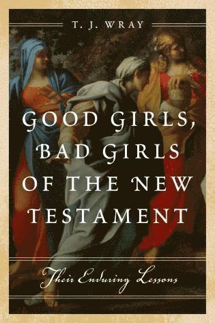 bokomslag Good Girls, Bad Girls of the New Testament