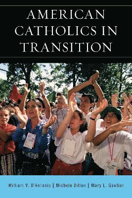 William V. D'Antonio, Michele Dillon, Mary L. Gautier - American Catholics in Transition, Häftad