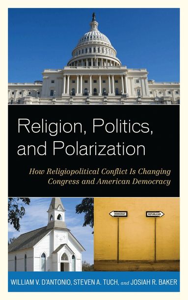 William V. D'Antonio, Steven A. Tuch, Josiah R. Baker - Religion, Politics, and Polarization, Inbunden