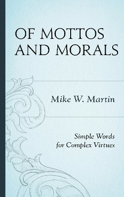 Mike W. Martin - Of Mottos and Morals, Inbunden