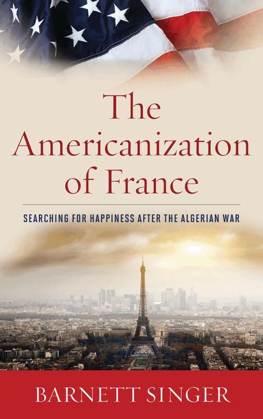 Barnett Singer - Americanization of France, Inbunden