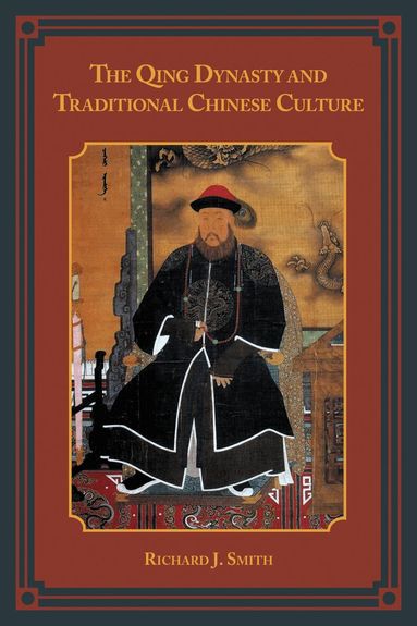 Richard J. Smith - Qing Dynasty and Traditional Chinese Culture, Häftad