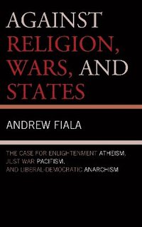 bokomslag Against Religion, Wars, and States