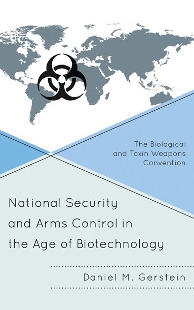 Daniel M. Gerstein - National Security and Arms Control in the Age of Biotechnology, Inbunden