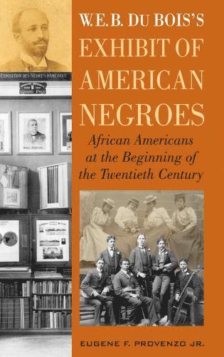 Eugene F. Provenzo Jr. - W. E. B. DuBois's Exhibit of American Negroes, Inbunden