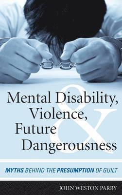 Mental Disability, Violence, and Future Dangerousness 1