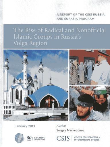 Sergey Markedonov - Rise of Radical and Nonofficial Islamic Groups in Russia's Volga Region, Häftad