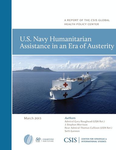 Gary Roughead, J. Stephen Morrison, Thomas Cullison - U.S. Navy Humanitarian Assistance in an Era of Austerity, Häftad