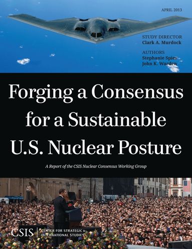 Clark A. Murdock, Stephanie Spies, John Warden - Forging a Consensus for a Sustainable U.S. Nuclear Posture, Häftad