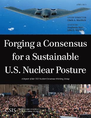 Clark A. Murdock, Stephanie Spies, John Warden - Forging a Consensus for a Sustainable U.S. Nuclear Posture, Häftad