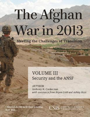 Anthony H. Cordesman, Bryan Gold, Ashley Hess - Afghan War in 2013: Meeting the Challenges of Transition, Häftad