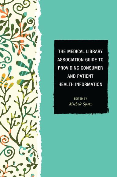 Michele Spatz - Medical Library Association Guide to Providing Consumer and Patient Health Information, Häftad