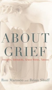 bokomslag About Grief: Insights, Setbacks, Grace Notes, Taboos