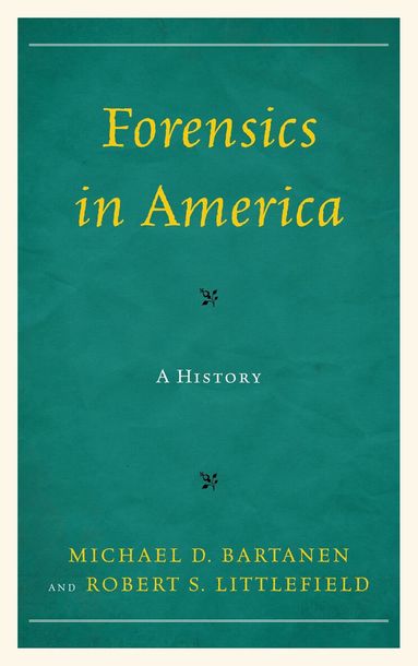 Michael Bartanen, Robert Littlefield - Forensics in America, Inbunden