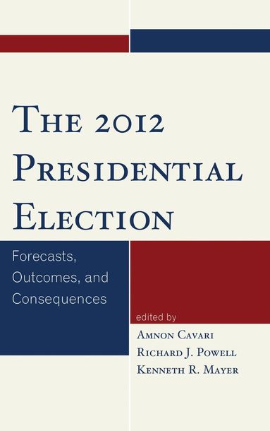 Amnon Cavari, Richard Powell, Kenneth Mayer - 2012 Presidential Election, Inbunden
