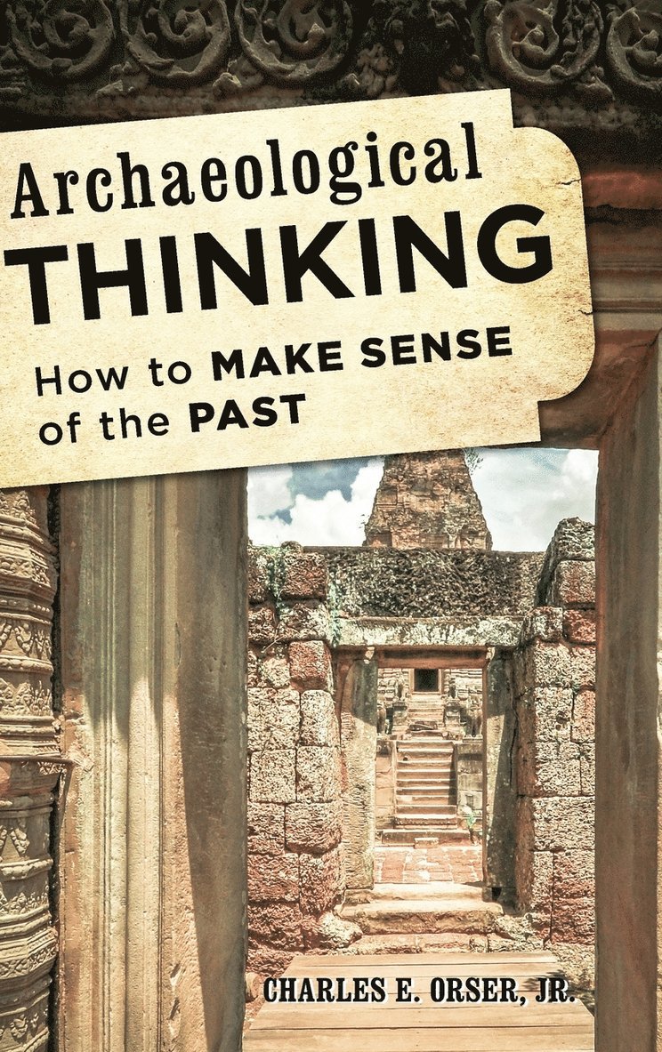 Jr. Orser, Charles E., Charles E Orser - Archaeological Thinking, Inbunden