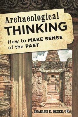 bokomslag Archaeological Thinking: How to Make Sense of the Past