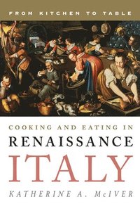 bokomslag Cooking and Eating in Renaissance Italy