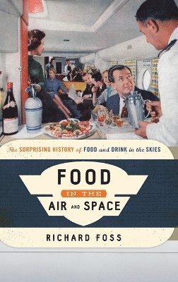 Richard Foss - Food in the Air and Space, Inbunden