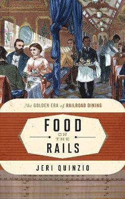Jeri Quinzio - Food on the Rails, Inbunden