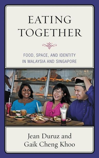 Jean Duruz, Gaik Cheng Khoo - Eating Together, Inbunden