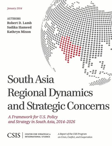 Robert A. Lamb, Sadika Hameed, Kathryn Mixon - South Asia Regional Dynamics and Strategic Concerns, Häftad