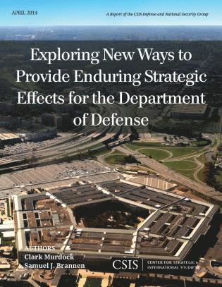 Clark Murdock, Samuel J. Brannen - Exploring New Ways to Provide Enduring Strategic Effects for the Department of Defense, Häftad