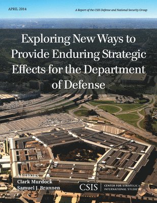 Exploring New Ways to Provide Enduring Strategic Effects for the Department of Defense 1