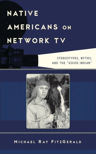 Michael Ray FitzGerald - Native Americans on Network TV, Inbunden