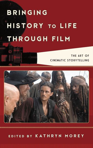 Kathryn Anne Morey - Bringing History to Life through Film, Inbunden