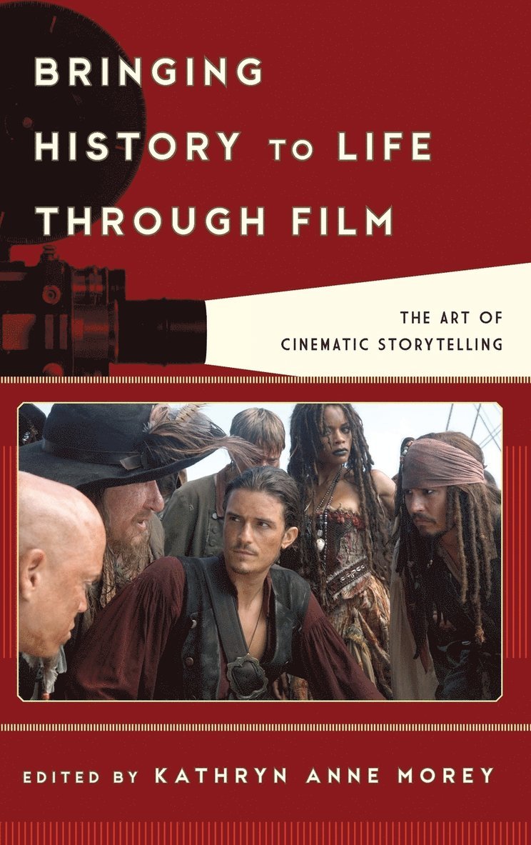 Kathryn Anne Morey - Bringing History to Life through Film, Inbunden