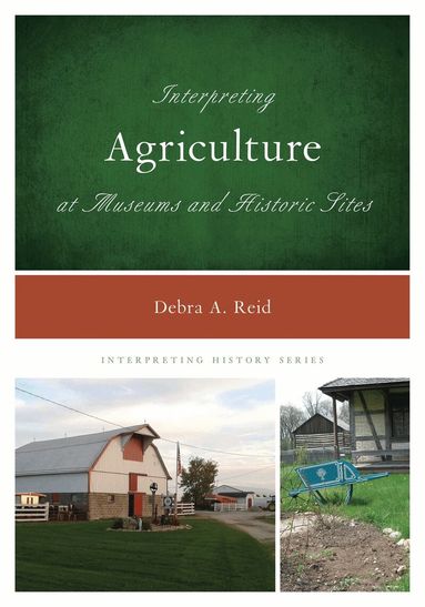 Debra A. Reid - Interpreting Agriculture at Museums and Historic Sites, Inbunden