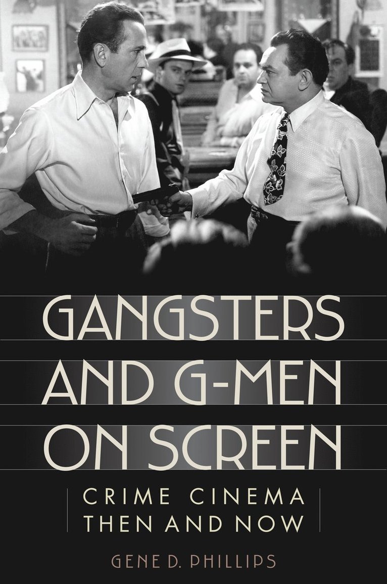 Gene D. Phillips - Gangsters and G-Men on Screen, Inbunden