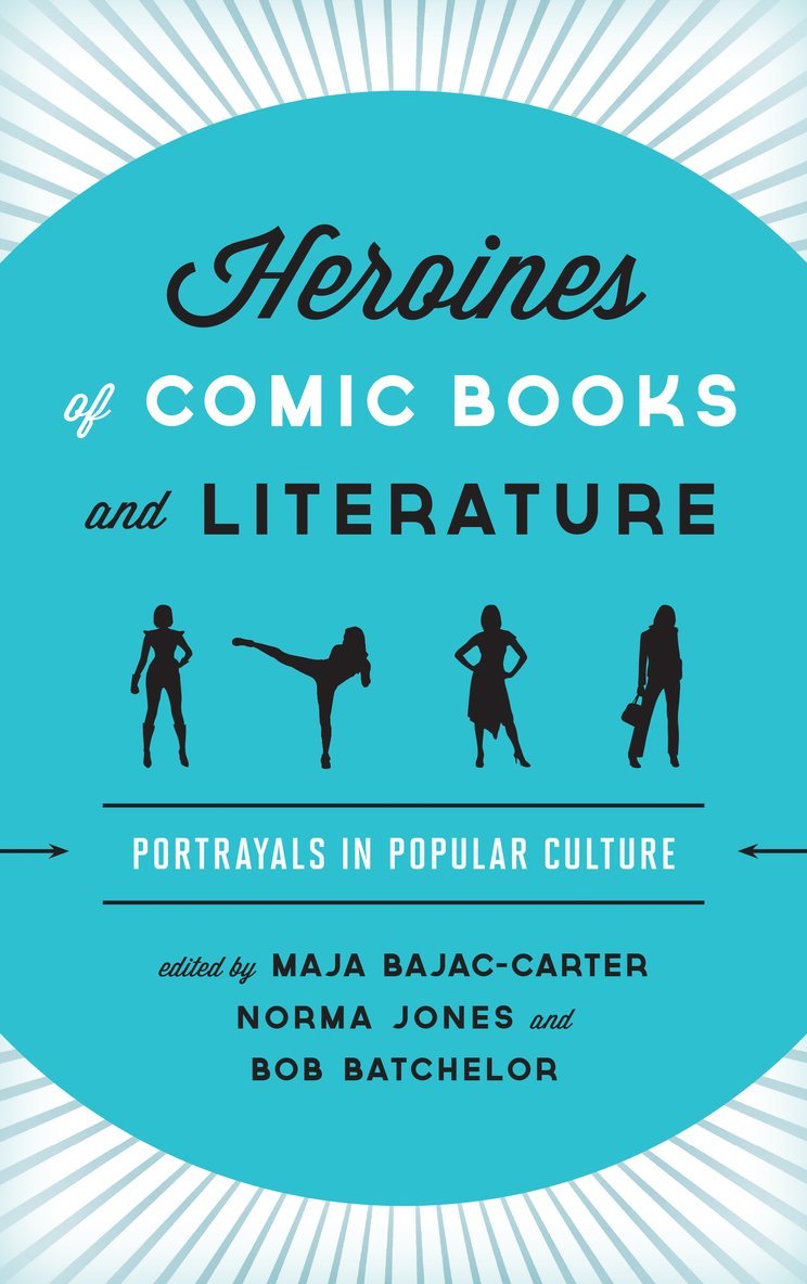 Maja Bajac-Carter, Norma Jones, Bob Batchelor, Bob (historian) Batchelor - Heroines of Comic Books and Literature, Inbunden