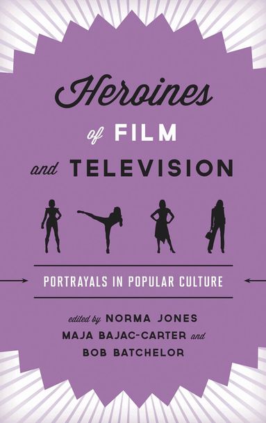 Norma Jones, Maja Bajac-Carter, Bob Batchelor - Heroines of Film and Television, Inbunden