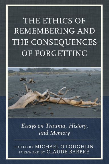Michael O'Loughlin - Ethics of Remembering and the Consequences of Forgetting, Inbunden