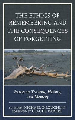 bokomslag The Ethics of Remembering and the Consequences of Forgetting