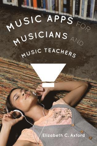 Elizabeth C. Axford - Music Apps for Musicians and Music Teachers, Häftad