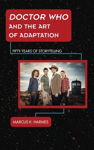 Marcus K. Harmes - Doctor Who and the Art of Adaptation, Inbunden