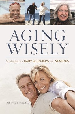 Robert A. Levine M.D., Robert A. Levine, Robert A Levine - Aging Wisely, Inbunden
