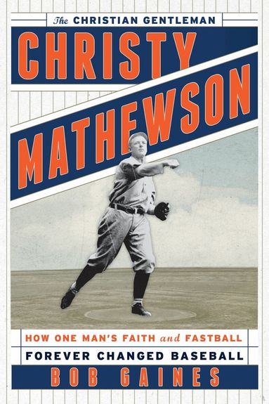 Bob Gaines - Christy Mathewson, the Christian Gentleman, Inbunden