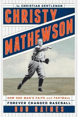 Christy Mathewson, the Christian Gentleman 1