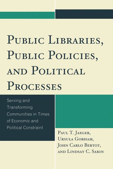 Paul T. Jaeger, Ursula Gorham, John Carlo Bertot, Lindsay C. Sarin - Public Libraries, Public Policies, and Political Processes, Häftad