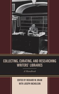 bokomslag Collecting, Curating, and Researching Writers' Libraries